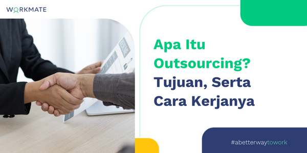 Apa Itu Outsourcing, Tujuan Serta Cara Kerjanya | Workmate